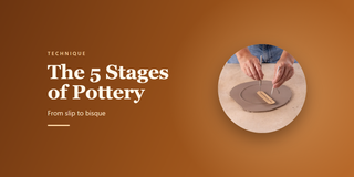 The 5 Stages of Pottery: From slip to bisque
