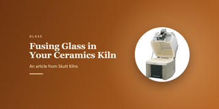 Fusing Glass in Your Ceramics Kiln: An article from Skutt Kilns