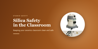 Silica Safety in the Classroom: Keeping your ceramics classroom clean and safe